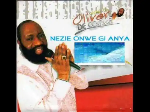 Oliver De Coque - Nezie Onwe Gi Anya